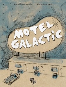 Motel Galactic par Francis Desharnais et Pierre Bouchard, pow pow